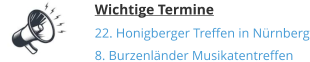 Wichtige Termine 22. Honigberger Treffen in Nürnberg 8. Burzenländer Musikatentreffen