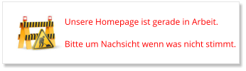 Unsere Homepage ist gerade in Arbeit.  Bitte um Nachsicht wenn was nicht stimmt.