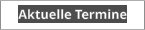 Aktuelle Termine